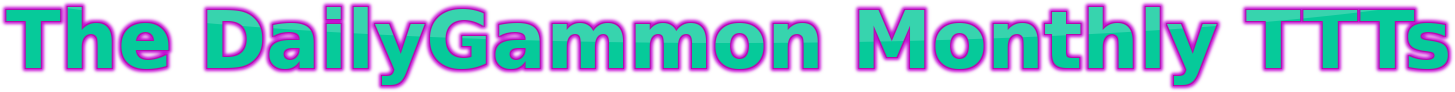 The DailyGammon Monthly TTTs
